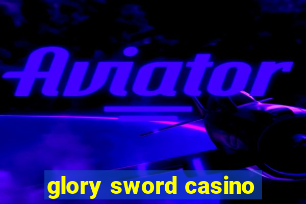 glory sword casino