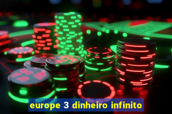 europe 3 dinheiro infinito