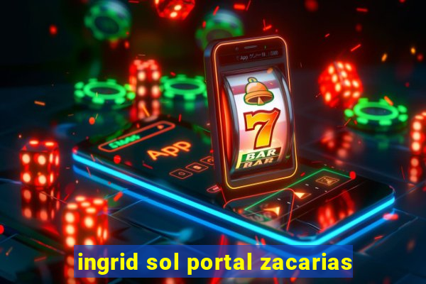 ingrid sol portal zacarias