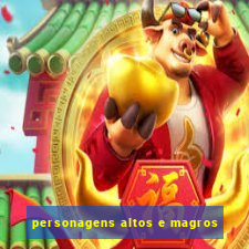 personagens altos e magros