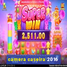 camera caseira 2016