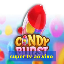 super tv ao.vivo