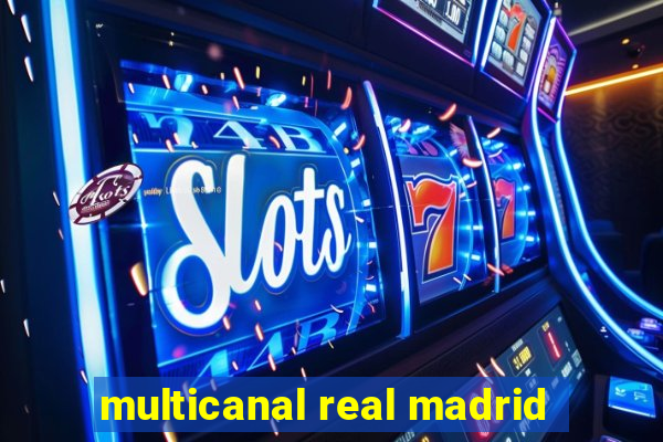 multicanal real madrid