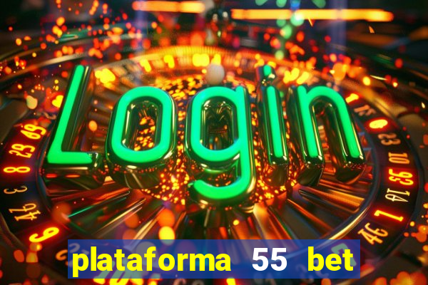 plataforma 55 bet é confiável