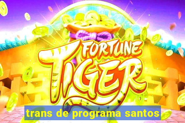 trans de programa santos