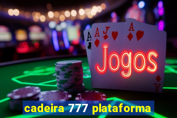 cadeira 777 plataforma