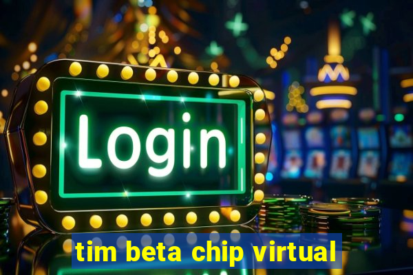 tim beta chip virtual