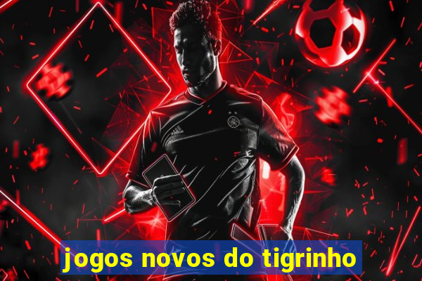 jogos novos do tigrinho