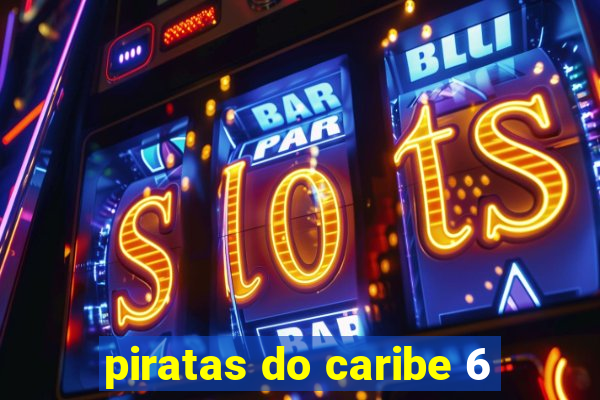 piratas do caribe 6