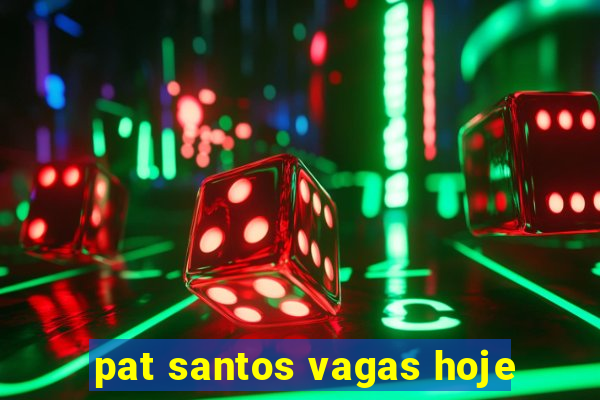 pat santos vagas hoje