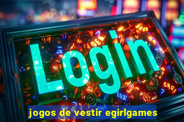 jogos de vestir egirlgames