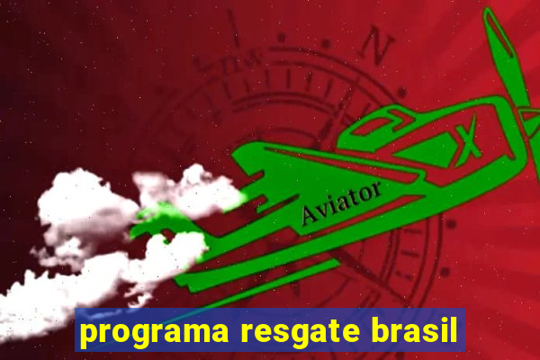 programa resgate brasil