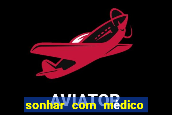 sonhar com médico no jogo do bicho