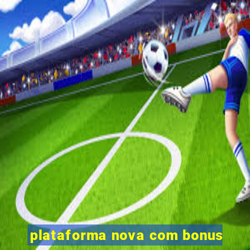 plataforma nova com bonus