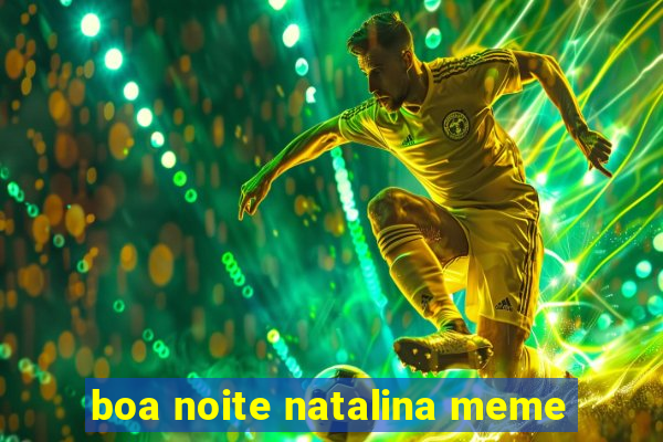 boa noite natalina meme