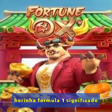 horinha formula 1 significado