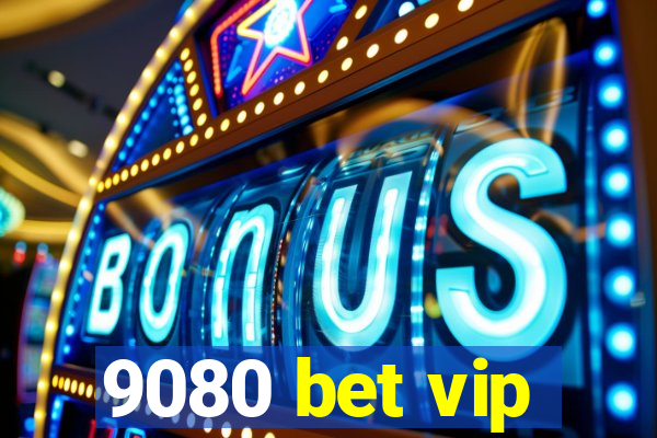 9080 bet vip