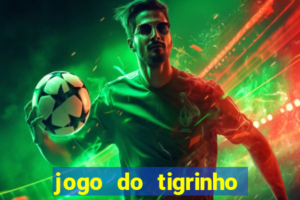 jogo do tigrinho de r$ 1