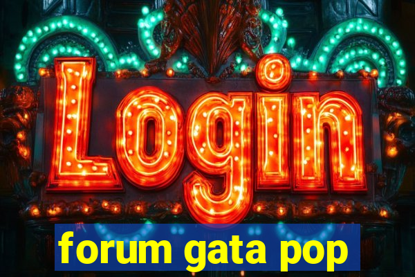 forum gata pop