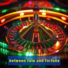 between fate and fortune