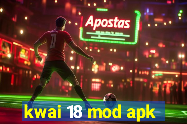 kwai 18 mod apk