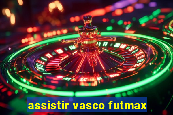 assistir vasco futmax