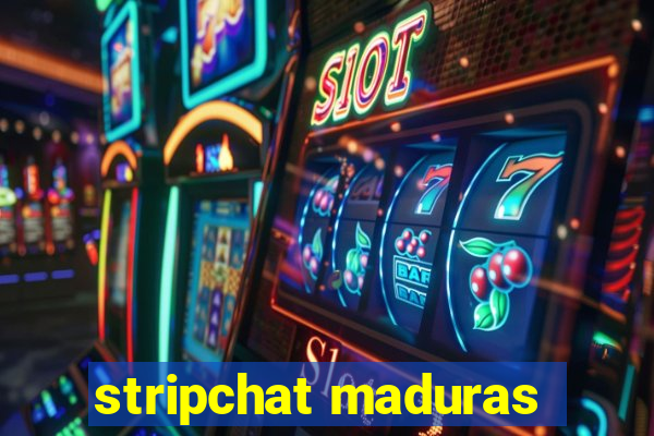 stripchat maduras