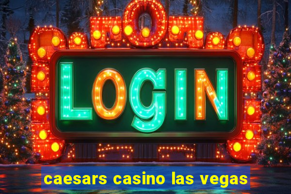 caesars casino las vegas