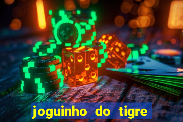 joguinho do tigre para ganhar dinheiro