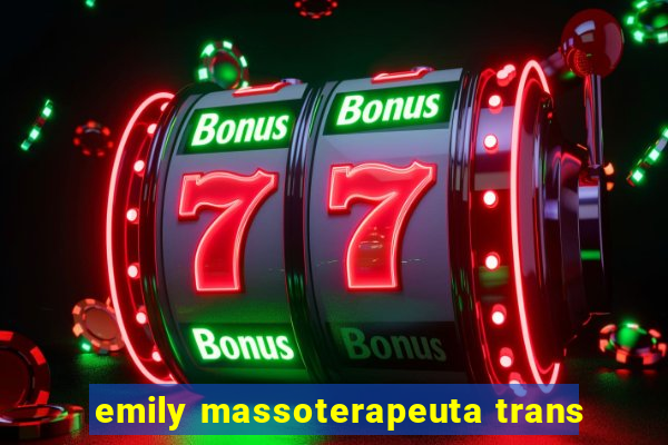 emily massoterapeuta trans