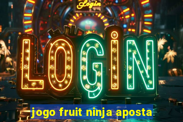 jogo fruit ninja aposta