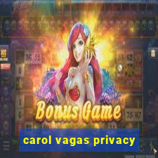 carol vagas privacy