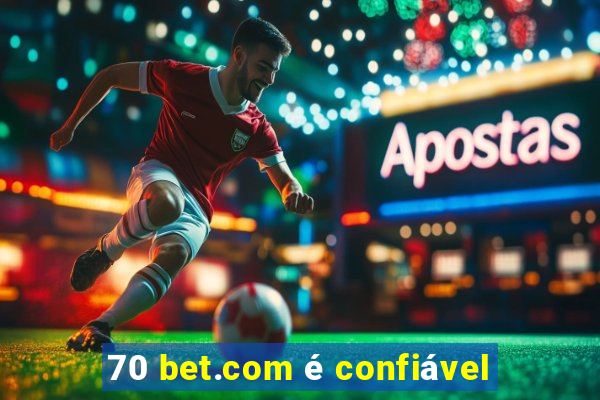 70 bet.com é confiável