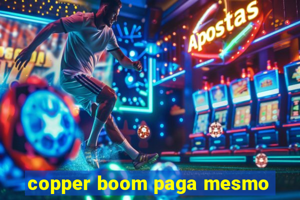 copper boom paga mesmo