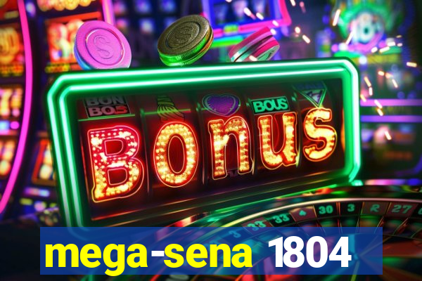 mega-sena 1804