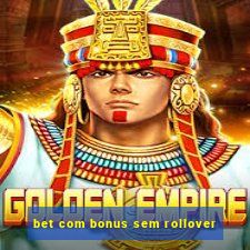 bet com bonus sem rollover