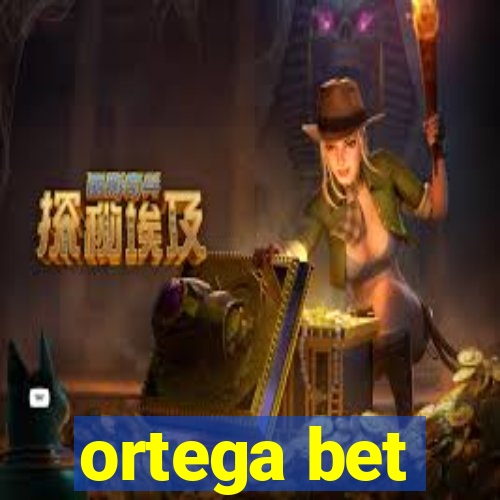 ortega bet