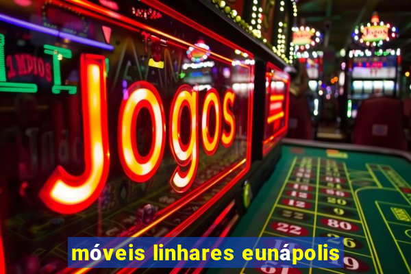 móveis linhares eunápolis