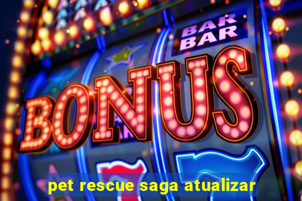 pet rescue saga atualizar