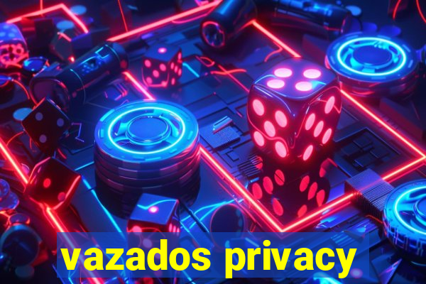 vazados privacy