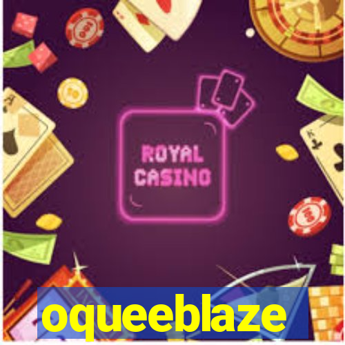 oqueeblaze