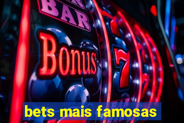 bets mais famosas