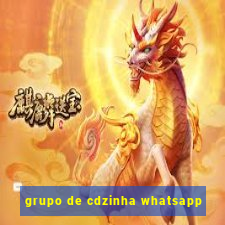 grupo de cdzinha whatsapp