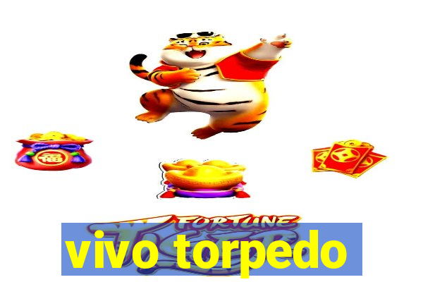 vivo torpedo