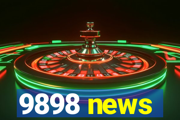 9898 news