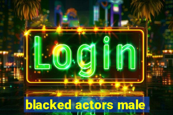 blacked actors male