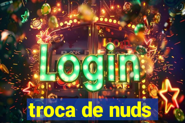 troca de nuds