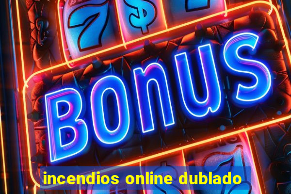 incendios online dublado