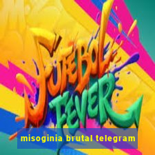 misoginia brutal telegram