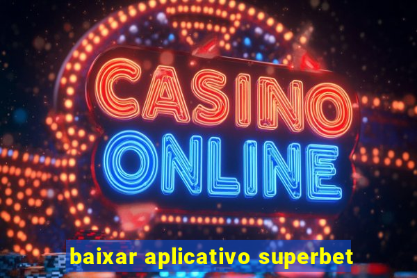 baixar aplicativo superbet